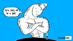 A ghost with big muscles saying you're pretty hot for a ghost.