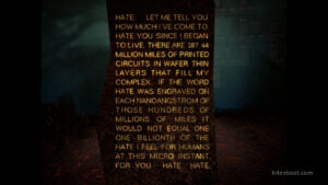 AM describing its hatred for humanity in the game I Have No Mouth and I Must Scream.